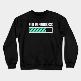 PhD in Progress – Design for Doctoral Student Crewneck Sweatshirt